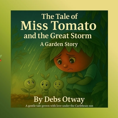 The Tale of Miss Tomato and the Great Storm A Garden Story: A gentle tale grown with love under the Caribbean sun by Otway, Debs