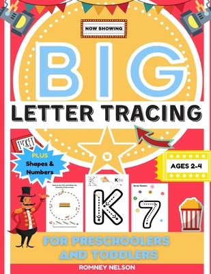 Big Letter Tracing For Preschoolers And Toddlers Ages 2-4: Alphabet and Trace Number Practice Activity Workbook For Kids (BIG ABC Letter Writing Books by Nelson, Romney