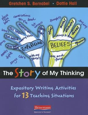 The Story of My Thinking: Expository Writing Activities for 13 Teaching Situations by Bernabei, Gretchen