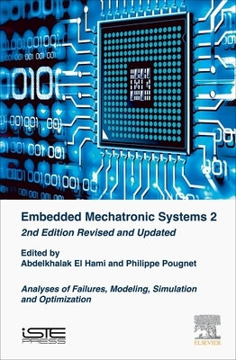 Embedded Mechatronic Systems 2: Analysis of Failures, Modeling, Simulation and Optimization by El Hami, Abdelkhalak