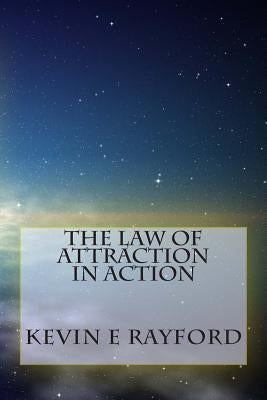 The Law of Attraction In Action: Living the Law of Attraction by Rayford, Kevin E.