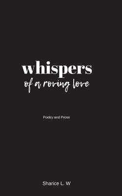 whispers of a roving love: Poetry and Prose by Williams, Sharice