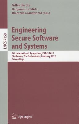 Engineering Secure Software and Systems: 4th International Symposium, ESSoS 2012, Eindhoven, the Netherlands, February, 16-17, 2012, Proceedings by Barthe, Gilles