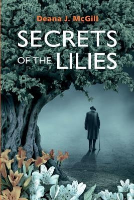 Secrets of the Lilies by McGill, Deana