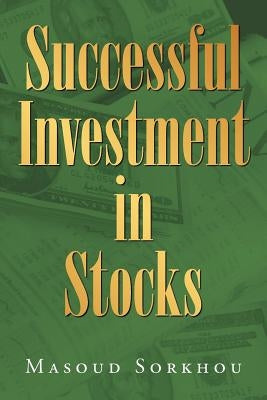 Successful Investment in Stocks by Sorkhou, Masoud