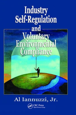 Industry Self-Regulation and Voluntary Environmental Compliance by Iannuzzi Jr, Al