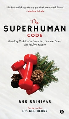 The Superhuman Code: Decoding Health with Evolution, Common Sense and Modern Science by Bns Srinivas