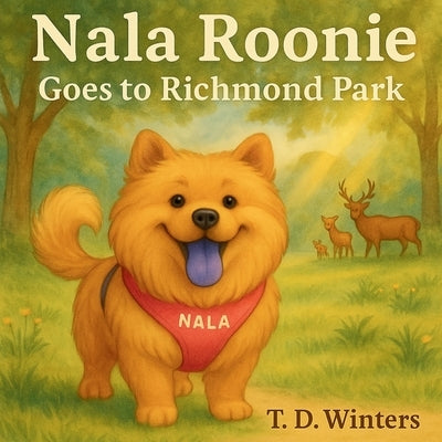 Nala Roonie Goes To Richmond Park: A Children's Picture Book Adventure in London's Green Spaces by Winters, T. D.