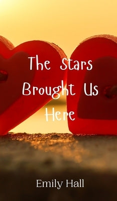 The Stars Brought Us Here by Hall, Emily