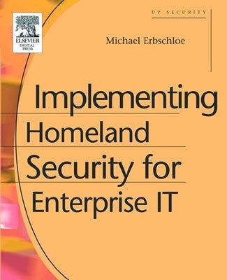 Implementing Homeland Security for Enterprise It by Erbschloe, Michael