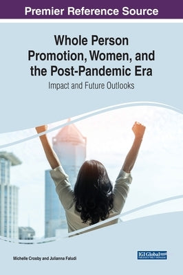 Whole Person Promotion, Women, and the Post-Pandemic Era: Impact and Future Outlooks by Crosby, Michelle