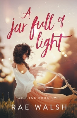 A Jar Full of Light by Walsh, Rae