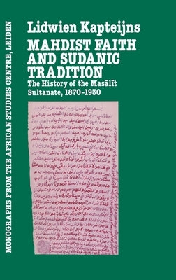 Mahdish Faith and Sudanic Tradition by Kapteijns, Lidwien