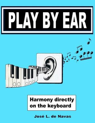 Play by Ear by De Navas, Jose L.