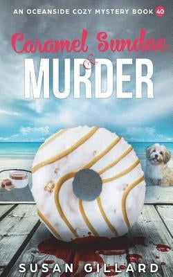 Caramel Sundae & Murder: An Oceanside Cozy Mystery Book 40 by Gillard, Susan