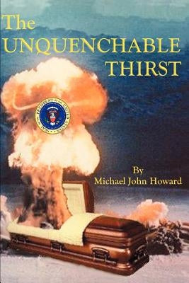 The Unquenchable Thirst by Howard, Michael John