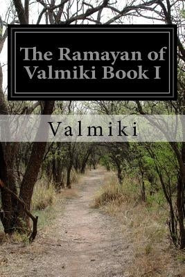 The Ramayan of Valmiki Book I by Griffith, Ralph T. H.