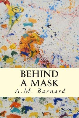 Behind a Mask by Barnard, A. M.