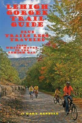 Lehigh Gorge Trail Guide by Gentile, Gary