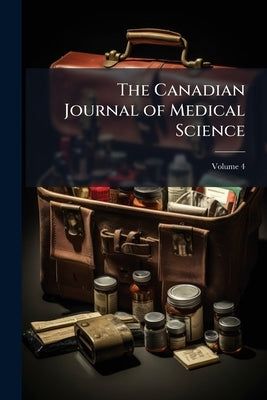 The Canadian Journal of Medical Science; Volume 4 by Anonymous
