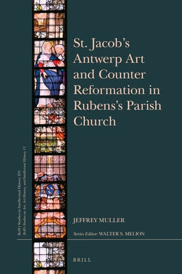 St. Jacob's Antwerp Art and Counter Reformation in Rubens's Parish Church by Muller, Jeffrey