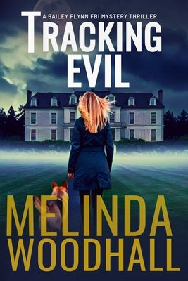 Tracking Evil: A Bailey Flynn FBI Mystery Thriller Book Seven by Woodhall, Melinda