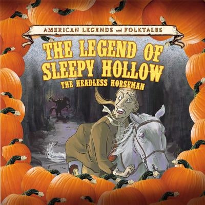 The Legend of Sleepy Hollow: The Headless Horseman by Small, Cathleen