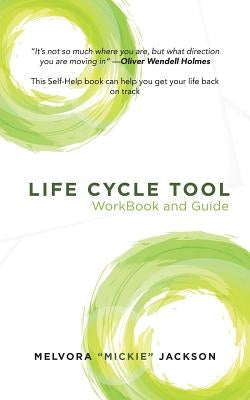 Life Cycle Tool WorkBook and Guide by Jackson, Melvora Mickie