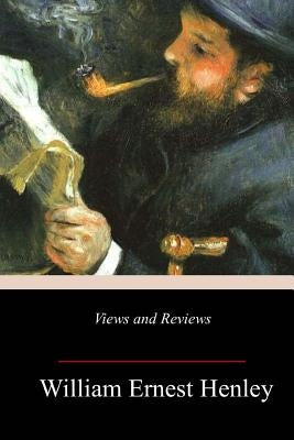 Views and Reviews by Henley, William Ernest