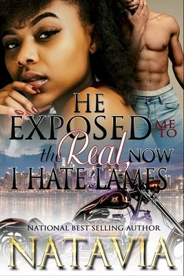 He Exposed Me to the Real, Now I Hate Lames by Natavia