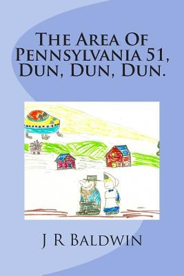 The Area Of Pennsylvania 51, Dun, Dun, Dun. by Baldwin, J. R.