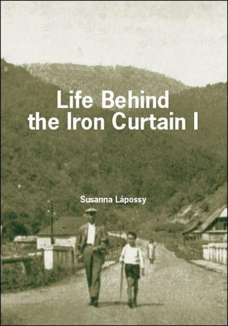 Life Behind the Iron Curtain by Lápossy, Susanna
