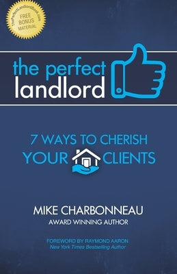 The Perfect Landlord: 7 Ways to Cherish Your Clients by Charbonneau, Mike