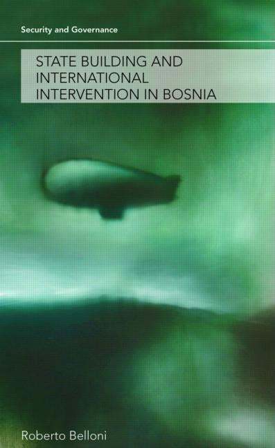 State Building and International Intervention in Bosnia by Belloni, Roberto