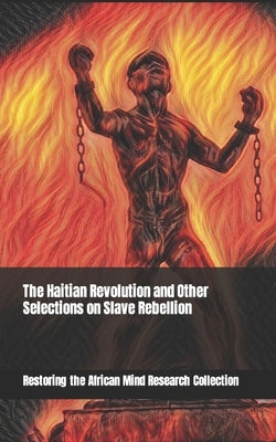 The Haitian Revolution and Other Selections on Slave Rebellion by Research Collection, Restoring The Afric