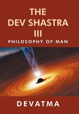 The Dev Shastra Iii: Philosophy of Man by Devatma