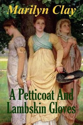 A Petticoat And Lambskin Gloves: A Jamestown Novel by Clay, Marilyn