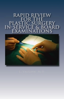 Rapid Review for the Plastic Surgery In-Service & Board Examinations by Vaughn M. D., L.