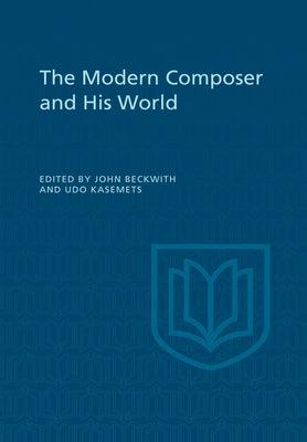 The Modern Composer and His World by Beckwith, John