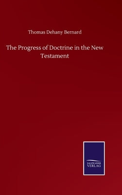 The Progress of Doctrine in the New Testament by Bernard, Thomas Dehany
