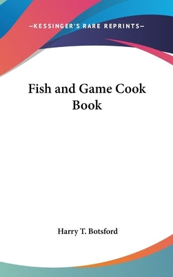 Fish and Game Cook Book by Botsford, Harry T.