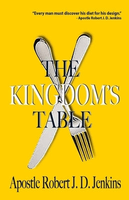 The Kingdom's Table by Roberts, Apostle Robert J. D.