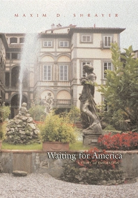 Waiting for America: A Story of Emigration by Shrayer, Maxim D.