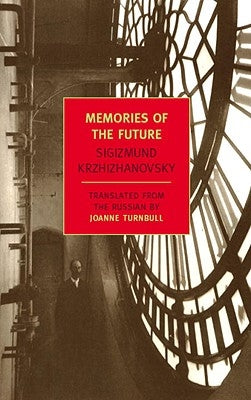 Memories of the Future by Krzhizhanovsky, Sigizmund