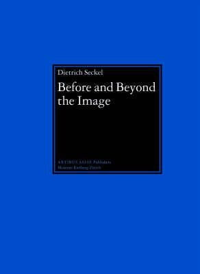 Before and Beyond the Image: Aniconic Symbolism in Buddhist Art by Seckel, Dietrich