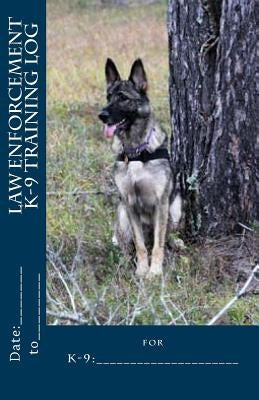 Law Enforcement K-9 Training Log by Sievert, Sharolyn L.