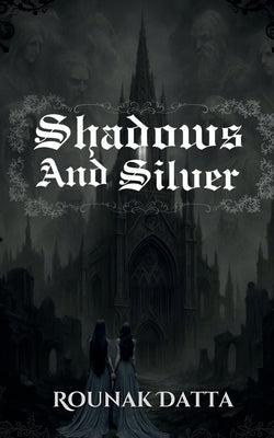 Shadows And Silver by Rounak Datta
