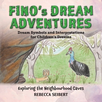 Fino's Dream Adventures: Exploring the Neighbourhood Caves: Book 11 by Seibert, Rebecca