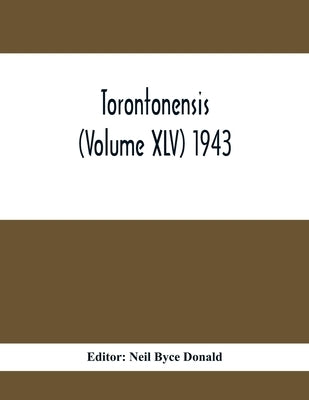 Torontonensis (Volume XIV) 1943 by Byce Donald, Neil
