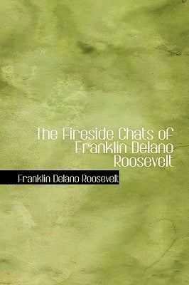 The Fireside Chats of Franklin Delano Roosevelt by Roosevelt, Franklin D.